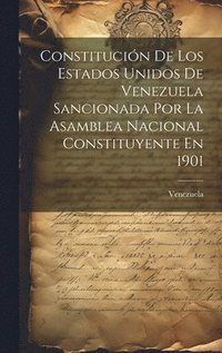bokomslag Constitucin De Los Estados Unidos De Venezuela Sancionada Por La Asamblea Nacional Constituyente En 1901
