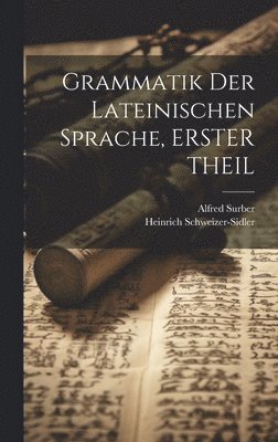 Grammatik Der Lateinischen Sprache, ERSTER THEIL 1