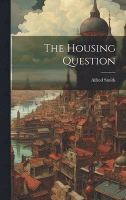 Alfred Smith - Housing Question, Inbunden