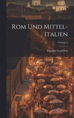 Theodor Gsell-Fels - Rom Und Mittel-Italien; Volume 2, Inbunden
