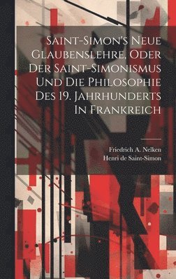 bokomslag Saint-simon's Neue Glaubenslehre, Oder Der Saint-simonismus Und Die Philosophie Des 19. Jahrhunderts In Frankreich