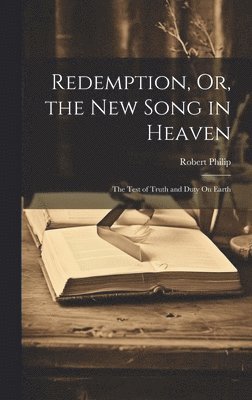 Robert Philip - Redemption, Or, the New Song in Heaven, Inbunden