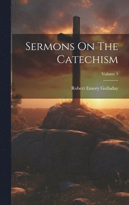 bokomslag Sermons On The Catechism; Volume 3