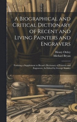 Michael Bryan, Henry Ottley - Biographical and Critical Dictionary of Recent and Living Painters and Engravers, Inbunden