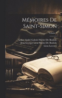 Lèon Lecestre, Louis Rouvroy De Saint-Simon, Arthur André Gabriel Mich de Boislisle - Mémoires De Saint-Simon; Volume 7, Inbunden