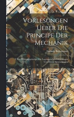 Vorlesungen Ueber Die Principe Der Mechanik 1