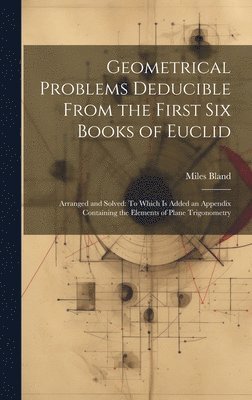 bokomslag Geometrical Problems Deducible From the First Six Books of Euclid