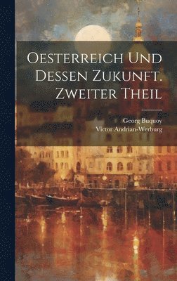 Oesterreich und dessen Zukunft. Zweiter Theil 1