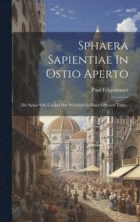 bokomslag Sphaera Sapientiae In Ostio Aperto