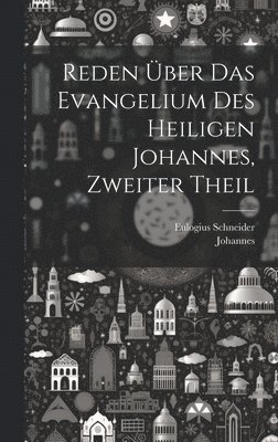 bokomslag Reden ber das Evangelium des heiligen Johannes, Zweiter Theil