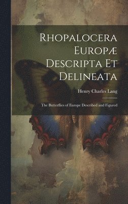 bokomslag Rhopalocera Europæ Descripta Et Delineata