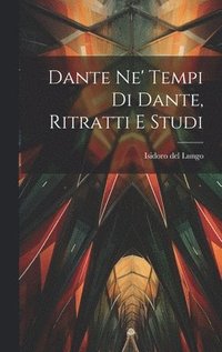 bokomslag Dante Ne' Tempi Di Dante, Ritratti E Studi