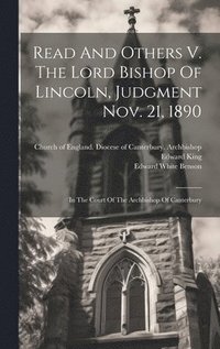 bokomslag Read And Others V. The Lord Bishop Of Lincoln, Judgment Nov. 21, 1890