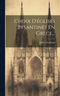 bokomslag Choix D'glises Bysantines En Grce...