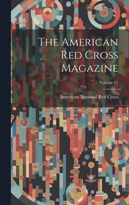 The American Red Cross Magazine; Volume 11 1