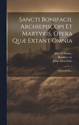 bokomslag Sancti Bonifacii, Archiepiscopi Et Martyris, Opera Quæ Extant Omnia