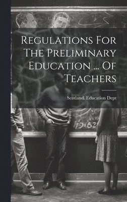 bokomslag Regulations For The Preliminary Education ... Of Teachers