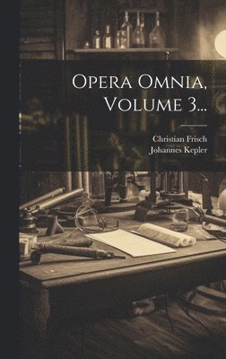 Johannes Kepler, Christian Frisch - Opera Omnia, Volume 3..., Inbunden