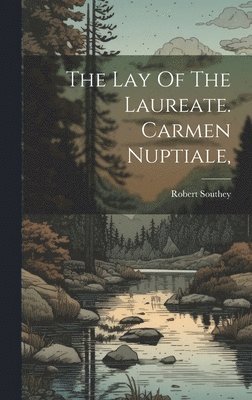 Robert Southey - Lay Of The Laureate. Carmen Nuptiale,, Inbunden