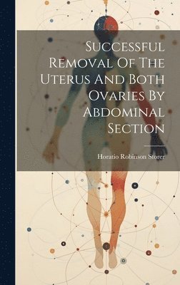 Successful Removal Of The Uterus And Both Ovaries By Abdominal Section 1