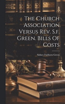 bokomslag Church Association Versus Rev. S.f. Green. Bills Of Costs
