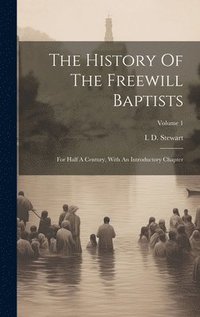 bokomslag The History Of The Freewill Baptists