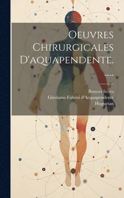 Oeuvres Chirurgicales D'aquapendente...... 1