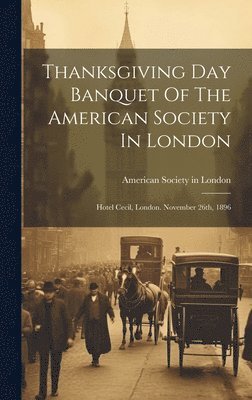 Thanksgiving Day Banquet Of The American Society In London 1
