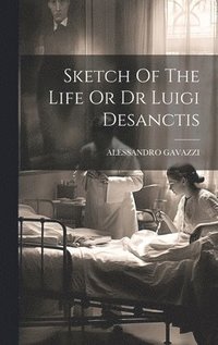 bokomslag Sketch Of The Life Or Dr Luigi Desanctis