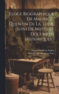 bokomslag loge Biographique De Maurice-quentin De La Tour, Suivi De Notes Et Documens Historiques...