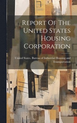 bokomslag Report Of The United States Housing Corporation