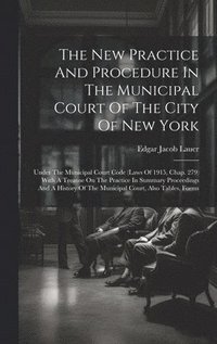 bokomslag The New Practice And Procedure In The Municipal Court Of The City Of New York