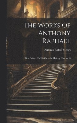 bokomslag The Works Of Anthony Raphael