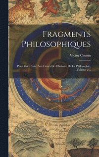 bokomslag Fragments Philosophiques: Pour Faire Suite Aux Cours De L'histoire De La Philosophie, Volume 2...