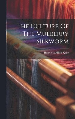 The Culture Of The Mulberry Silkworm 1