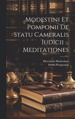 Herennius Modestinus, Sextus Pomponius - Modestini Et Pomponii De Statu Cameralis Iudicii ... Meditationes, Inbunden