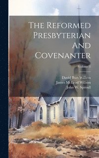 bokomslag The Reformed Presbyterian And Covenanter; Volume 1