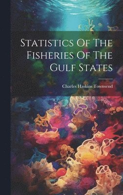 bokomslag Statistics Of The Fisheries Of The Gulf States