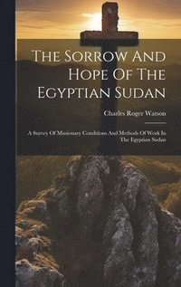 bokomslag The Sorrow And Hope Of The Egyptian Sudan