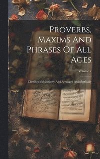 bokomslag Proverbs, Maxims And Phrases Of All Ages