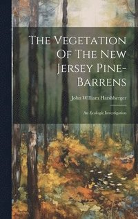 bokomslag The Vegetation Of The New Jersey Pine-barrens