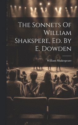 bokomslag Sonnets Of William Shakspere, Ed. By E. Dowden