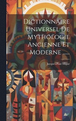 Dictionnaire Universel De Mythologie Ancienne Et Moderne ...... 1