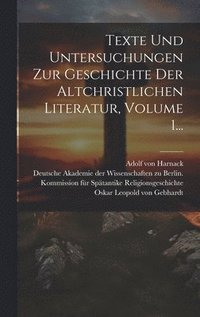 bokomslag Texte Und Untersuchungen Zur Geschichte Der Altchristlichen Literatur, Volume 1...