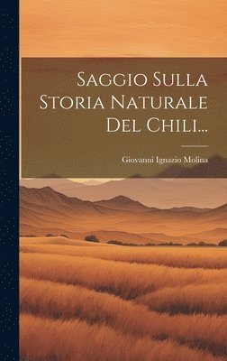 Saggio Sulla Storia Naturale Del Chili... 1