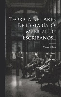 Terica Del Arte De Notara, , Manual De Escribanos... 1