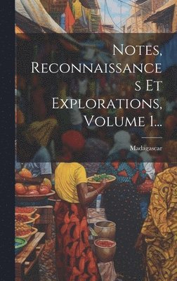 Notes, Reconnaissances Et Explorations, Volume 1... 1