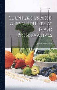 bokomslag Sulphurous Acid And Sulphites As Food Preservatives