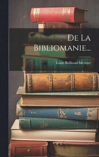 bokomslag De La Bibliomanie...