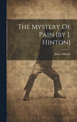 James Hinton - Mystery Of Pain [by J. Hinton], Inbunden